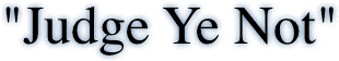"Judge Ye Not"