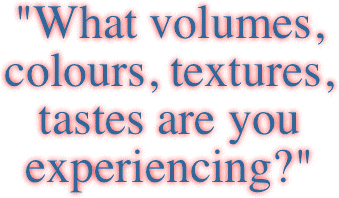 "What volumes, colours, textures, tastes