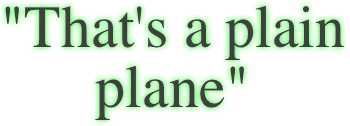 "That's a plain plane"